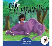 Eka and the Elephants: A Dance-It-Out Creative Movement Story for Young Movers (Dance-It-Out! Adventures: Movement, Connection & Story Play (Ages 4+))