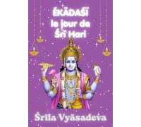 ÉKĀDAŚĪ le jour de Śrī Hari: Le Guide Complet du Jeûne Sacré: Histoires, Science Cosmique et Règles Pratiques selon la Tradition Vaiṣṇava