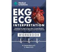 EKG/ECG Interpretation: Everything you Need to Know about the 12 - Lead ECG/EKG Interpretation and How to Diagnose and Treat Arrhythmias: Workbook