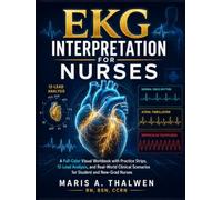 EKG Interpretation for Nurses: A Full-Color Visual Workbook with Practice Strips, 12-Lead Analysis, and Real-World Clinical Scenarios for Student and New-Grad Nurses