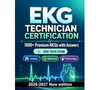 EKG Technician Certification : 1000 MCQ with Answers: Exam prep: MCQ Anatomy, Clinical care, Pharmacology, Patient safety, Emergency care and full-length practice to pass