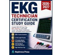 EKG Technician Certification Study Guide 2026-2027: Complete NHA CET Exam Prep, 800+ Questions, 2 Full-Length Practice Tests, Rhythm Interpretation Review, and Detailed Answer Explanations