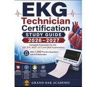 EKG Technician Certification Study Guide 2026-2027: Complete Preparation for the CET, ETC, NCET, CCT, and CRAT Examinations With 1,200 Practice Questions and Full Rationales