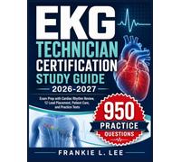 EKG TECHNICIAN CERTIFICATION STUDY GUIDE 2026-2027: Exam Prep with Cardiac Rhythm Review, 12 Lead Placement, Patient Care, and Practice Tests