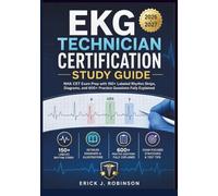 EKG TECHNICIAN CERTIFICATION STUDY GUIDE 2026-2027: NHA CET Exam Prep with 150+ Labeled Rhythm Strips, Diagrams, and 600+ Practice Questions Fully Explained