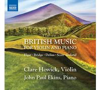 Ekins, John Paul; Howick, Clare - Violin and Piano Recital: Howick, Clare / Ekins, John Paul - Elgar, E. / Bridge, F. / Delius, F. / Scott, C. (British Music for Violin and Piano)