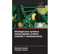 Ekologiczna synteza nanocząstek srebra: metody i zastosowania