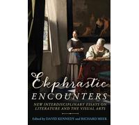 Ekphrastic encounters: New interdisciplinary essays on literature and the visual arts