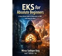 EKS for Absolute Beginners: A Story-Driven Guide to Kubernetes on AWS (with Hands-On Wins)