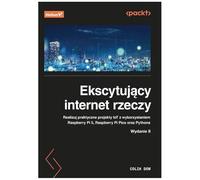 Ekscytujący internet rzeczy. Realizuj praktyczne projekty IoT z wykorzystaniem Raspberry Pi 5, Raspberry Pi Pico oraz Pythona