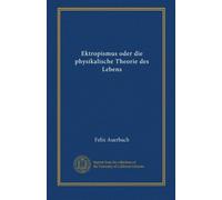 Ektropismus oder die physikalische Theorie des Lebens