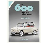 El 600. Un sueño sobre ruedas – Libros Ilustrados/Prácticos – Larousse