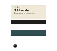El 8 de octubre: Genealogía de un odio virtuoso (DISCUSIONES)