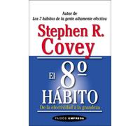 El 8o Habito: de La Efectividad a la Grandeza (Paidos Empresa)