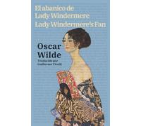 El abanico de Lady Windermere - Lady Windermere’s Fan: Texto paralelo bilingüe - Bilingual edition: Inglés - Español / English - Spanish: 51 (Ediciones Bilingües)