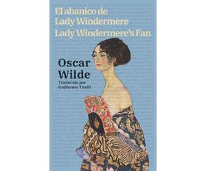 El abanico de Lady Windermere - Lady Windermere’s Fan: Texto paralelo bilingüe - Bilingual edition: Inglés - Español / English - Spanish: 51 (Ediciones Bilingües)