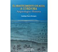 El abastecimiento de agua en Córdoba. Arte y arqueología (SIN COLECCION)