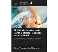 El ABC de la anestesia Parte 1 (física, equipos, estadísticas): con puntos clave para el examen de la Sociedad Europea de Anestesiología y Cuidados Intensivos