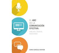 El ABC de la comunicación efectiva: hablada, escrita y escuchada