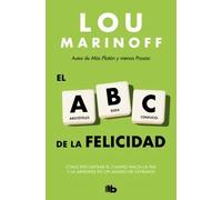 El ABC de la felicidad: cómo encontrar el camino hacia la paz y la armonía en un mundo de extremos | Lou Marinoff