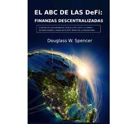 EL ABC DE LAS DeFi: FINANZAS DESCENTRALIZADAS La guía definitiva para principiantes. Aprende a cómo invertir y a identificar las oportunidades y riesgos de las DeFi. Blockchain y Criptomonedas