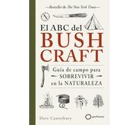 El ABC del bushcraft: Una guía de campo para sobrevivir en la naturaleza (SUPERVIVENCIA)