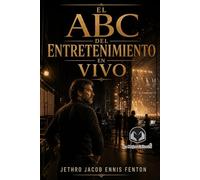 El abc del entretenimiento en vivo: Historias reales del caos, la disciplina y la magia detrás del espectáculo en vivo