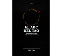 El ABC del TAO: Las bases del Tao y el Taoismo para la practica diaria