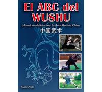 El ABC del Wushu: manual autodidáctico sobre las Artes Marciales Chinas
