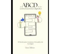 El ABCD de las conversaciones digitales: El método para comunicar y persuadir en la era digital