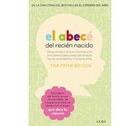 El abecé del recién nacido: Una guía esencial que responde a las principales dudas y preocupaciones de la crianza de bebés y niños pequeños (Psicología)