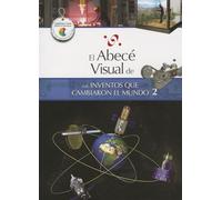 El Abece Visual de los Inventos Que Cambiaron el Mundo 2 = The Illustrated Basics of Inventions That Changed the World 2
