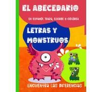 El abecedario en español. Traza, escribe y colorea letras y monstruos. Encuentra las diferencias: Libro de actividades. Traza y colorea las letras y ... 6 años. (Aprende el abecedario coloreando)
