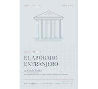 El abogado extranjero en Estados Unidos: Manual práctico para ejercer, crecer e invertir en el sistema legal americano (Colección Faros)