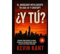 El Abogado Inteligente ya Usa IA y ChatGPT: ¿Y Tú?: Aprende Cómo Reducir 20 Horas Semanales Automatizando Tareas Legales Sin Perder Precisión