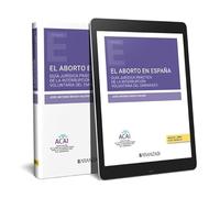 El aborto en España: Guía jurídica práctica de la interrupción voluntaria del embarazo (Monografía)
