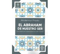 El Abraham de nuestro Ser: una lectura intempestiva del Corán | Abdennur Prado