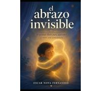 EL ABRAZO INVISIBLE: El primer libro para aprender a vivir con conciencia
