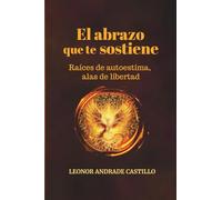 El abrazo que te sostiene.: Raíces de autoestima, alas de libertad