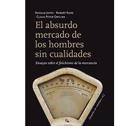 El absurdo mercado de los hombres sin cualidades: Ensayos sobre el fetichismo de la mercancía: 22