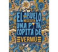 El abuelo necesita una puta copita de vermú: Un libro de colorear lleno de tacos y palabrotas para adultos