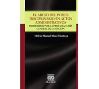El abuso del poder disciplinario en actos administrativos: Proferidos por la procuraduria general de la nación