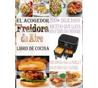 El Acogedor Freidora de Aire Libro de Cocina: Más de 200 Deliciosas Recetas que Toman Menos Tiempo de Preparación