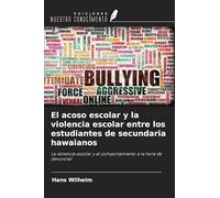 El acoso escolar y la violencia escolar entre los estudiantes de secundaria hawaianos: La violencia escolar y el comportamiento a la hora de denunciar