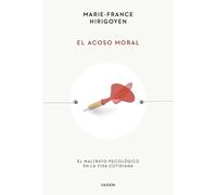 El acoso moral: El maltrato psicológico en la vida cotidiana (Esenciales de Psicología)