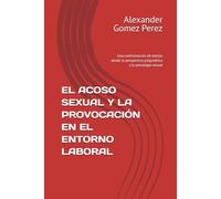 EL ACOSO SEXUAL Y LA PROVOCACIÓN EN EL ENTORNO LABORAL: Una confrontación de teorías desde la perspectiva psiquiátrica y la psicología sexual (Neuromentes)