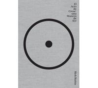 El Acto de Crear / The Creative Act: A Way of Being