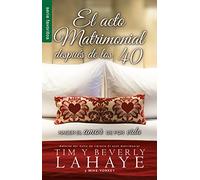 El Acto Matrimonial Despues de Los 40 = the Act of Marriage After 40: Hacer el amor de por vida / Making Love for Life