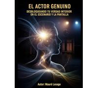 El Actor Genuino: Desbloqueando tu Verdad Interior en el Escenario y la Pantalla.