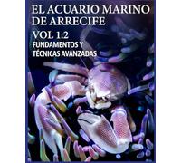 EL ACUARIO MARINO DE ARRECIFE VOL 1.2 (EL ACUARIO MARINO DE ARRECIFE. FUNDAMENTOS Y TÉCNICAS AVANZADAS)